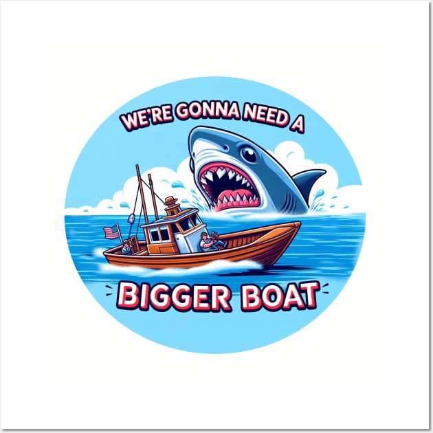 Sometimes you just need a bigger boat Wall Art by Classic Converations 